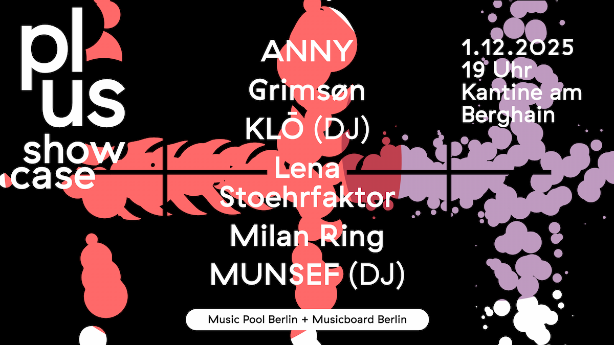 PLUS Showcase am 01.12.2025 @ Kantine am Berghain